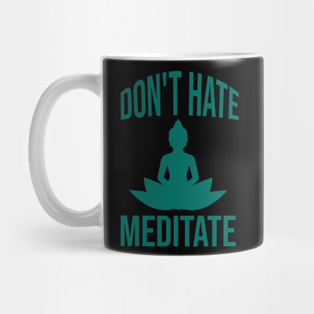 Don't hate meditate by cypryanus